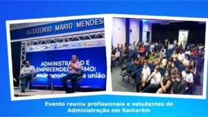 Read more about the article Evento marca as comemorações pela passagem do Dia do Profissional de Administração em Santarém