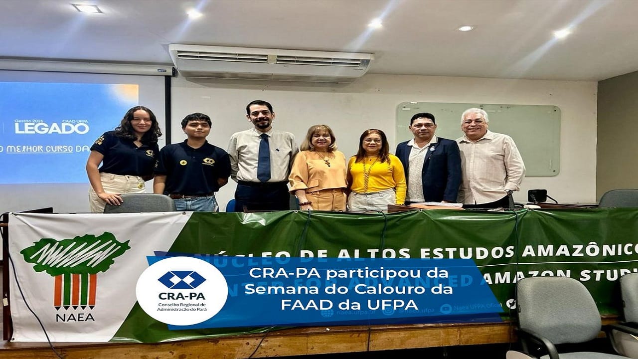No momento, você está visualizando Semana do Calouro do Curso da Faculdade de Administração da UFPA conta com a presença do CRA-PA